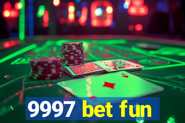 9997 bet fun
